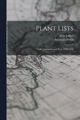 bokomslag Plant Lists: Chile, Argentina, and Peru, 1930-1938