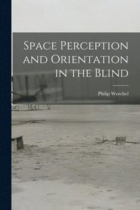 bokomslag Space Perception and Orientation in the Blind