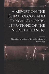 bokomslag A Report on the Climatology and Typical Synoptic Situations of the North Atlantic