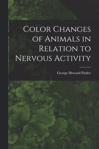 bokomslag Color Changes of Animals in Relation to Nervous Activity