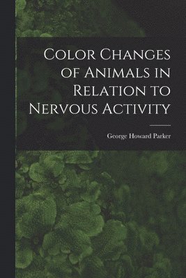 Color Changes of Animals in Relation to Nervous Activity