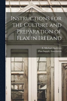 Instructions for the Culture and Preparation of Flax in Ireland 1