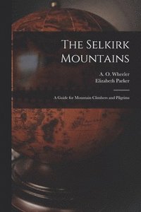 bokomslag The Selkirk Mountains [microform]
