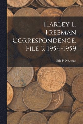 Harley L. Freeman Correspondence, File 3, 1954-1959 1