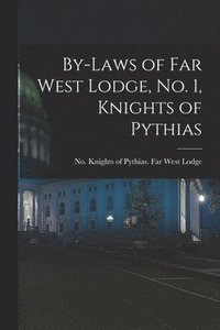 bokomslag By-laws of Far West Lodge, No. 1, Knights of Pythias [microform]