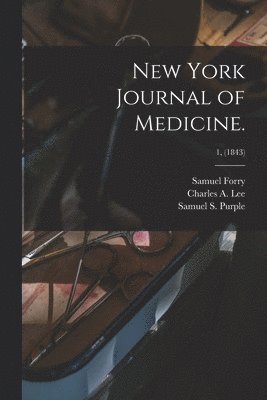Samuel 1811-1844 Forry, Samuel Forry, Charles A. (Charles Alfred) Lee, Samuel S. (Samuel Smith) Purple - New York Journal of Medicine.; 1, (1843), Häftad