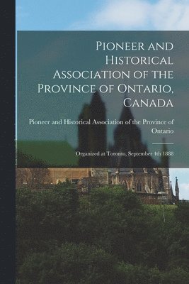 Pioneer and Historical Association of the Province of Ontario, Canada [microform] 1