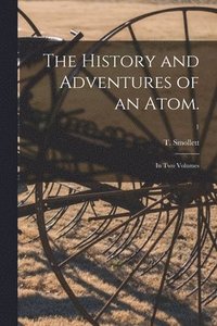 bokomslag The History and Adventures of an Atom.