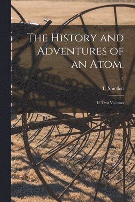 T. (Tobias) Smollett - History and Adventures of an Atom., Häftad