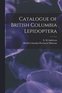 bokomslag Catalogue of British Columbia Lepidoptera [microform]