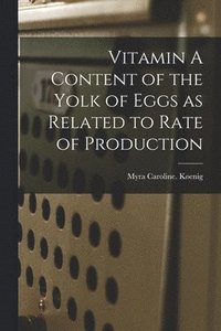bokomslag Vitamin A Content of the Yolk of Eggs as Related to Rate of Production