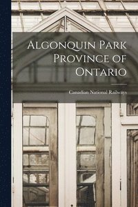 bokomslag Algonquin Park Province of Ontario [microform]
