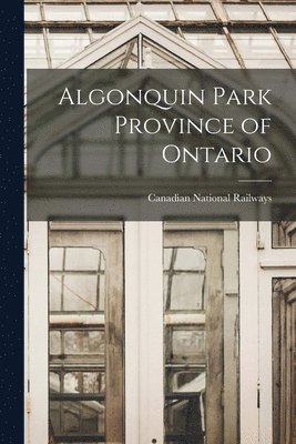 Algonquin Park Province of Ontario [microform] 1