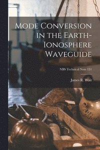 bokomslag Mode Conversion in the Earth-ionosphere Waveguide; NBS Technical Note 151