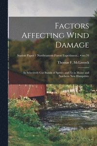 bokomslag Factors Affecting Wind Damage: in Selectively Cut Stands of Spruce and Fir in Maine and Northern New Hampshire; no.70