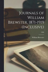 bokomslag Journals of William Brewster, 1871-1919 (inclusive); 1906
