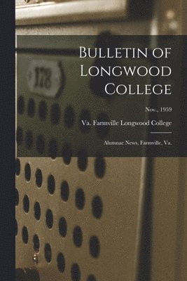Bulletin of Longwood College: Alumnae News, Farmville, Va.; Nov., 1959, Häftad