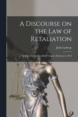 bokomslag A Discourse on the Law of Retaliation [microform]