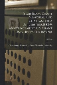 bokomslag Year-book. Grant Memorial and Chattanooga Universities,1888-9. Announcement. U.S. Grant University, for 1889-90.; 1888-90