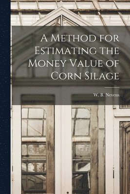 bokomslag A Method for Estimating the Money Value of Corn Silage