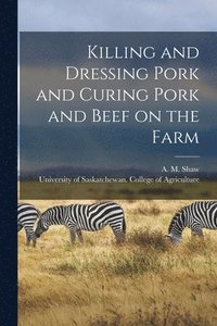 bokomslag Killing and Dressing Pork and Curing Pork and Beef on the Farm [microform]