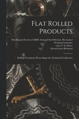 Flat Rolled Products: Rolling Treatment; Proceedings of a Technical Conference 1