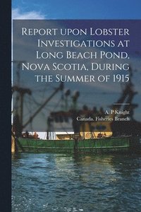 bokomslag Report Upon Lobster Investigations at Long Beach Pond, Nova Scotia, During the Summer of 1915 [microform]