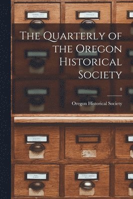 bokomslag Quarterly of the Oregon Historical Society; 8