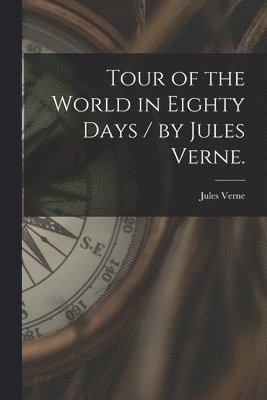 Jules 1828-1905 Verne, Jules Verne - Tour of the World in Eighty Days / by Jules Verne., Häftad