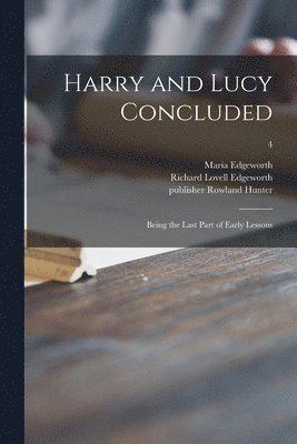 Maria 1767-1849 Edgeworth, Richard Lovell Edgeworth, Rowland Publisher Hunter - Harry and Lucy Concluded, Häftad