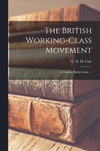 bokomslag The British Working-class Movement: an Outline Study-guide. --