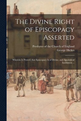 The Divine Right of Episcopacy Asserted 1