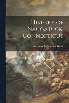 bokomslag History of Naugatuck, Connecticut