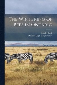 bokomslag The Wintering of Bees in Ontario [microform]