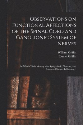 Observations on Functional Affections of the Spinal Cord and Ganglionic System of Nerves 1