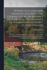 bokomslag Several Acts and Laws Passed by the Great and General Court or Assembly of Their Majesties Province of the Massachusetts-Bay, in New England