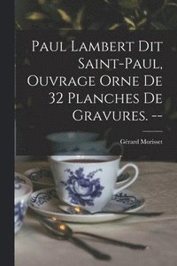 bokomslag Paul Lambert Dit Saint-Paul, Ouvrage Orne De 32 Planches De Gravures. --