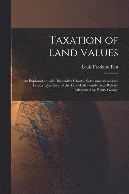 Louis Freeland Post, Louis Freeland 1849-1928 Post - Taxation of Land Values, Häftad