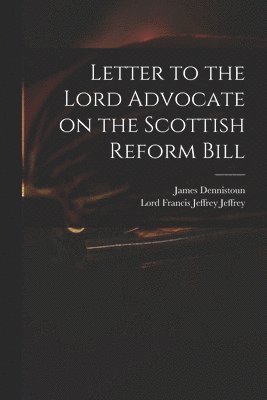 Letter to the Lord Advocate on the Scottish Reform Bill