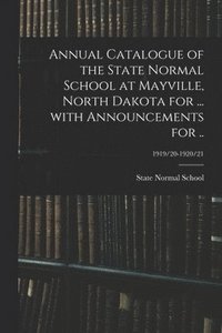 bokomslag Annual Catalogue of the State Normal School at Mayville, North Dakota for ... With Announcements for ..; 1919/20-1920/21