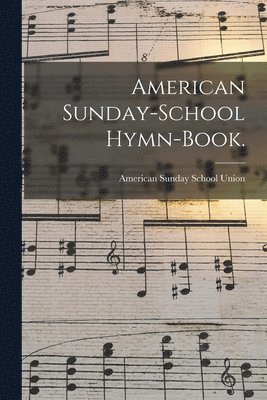 American Sunday School Union - American Sunday-school Hymn-book., Häftad