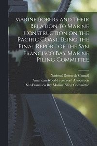 bokomslag Marine Borers and Their Relation to Marine Construction on the Pacific Coast, Being the Final Report of the San Francisco Bay Marine Piling Committee