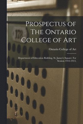 Ontario College of Art - Prospectus of The Ontario College of Art, Häftad