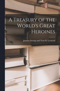 bokomslag A Treasury of the World's Great Heroines