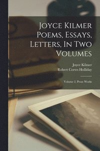 bokomslag Joyce Kilmer Poems, Essays, Letters, In Two Volumes