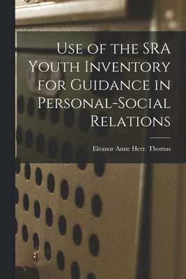 bokomslag Use of the SRA Youth Inventory for Guidance in Personal-social Relations