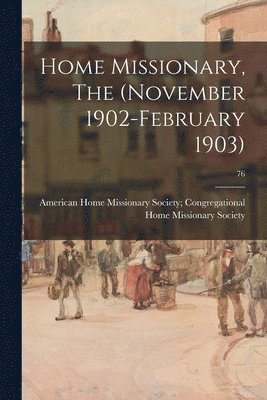 Home Missionary, The (November 1902-February 1903); 76 1