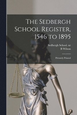 B Wilson, Sedbergh School Nr2005012976 - Sedbergh School Register, 1546 to 1895, Häftad