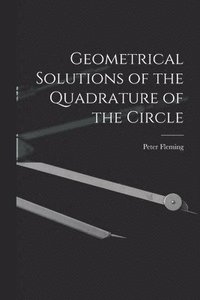 bokomslag Geometrical Solutions of the Quadrature of the Circle [microform]