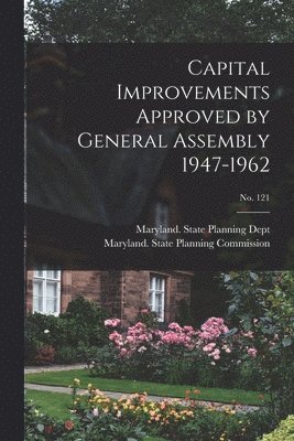 Capital Improvements Approved by General Assembly 1947-1962; No. 121 1